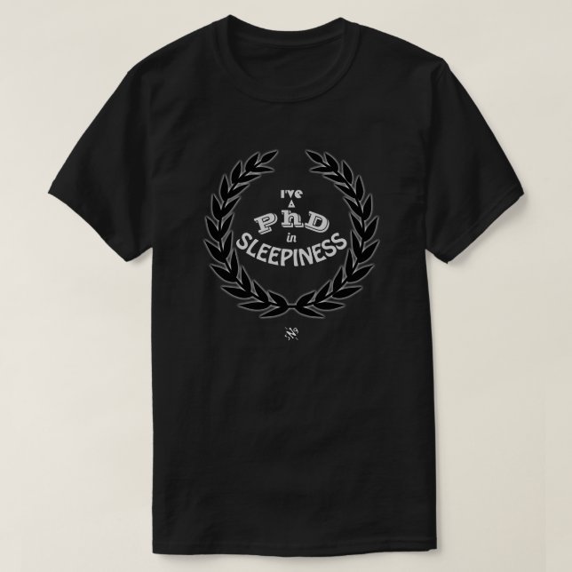 I've a PhD in sleepiness v3 T-Shirt (Design Front)