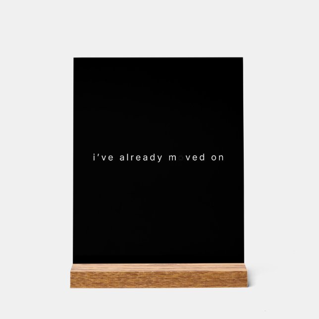 I've Already Moved On Black Minimalist Desk Block Acrylic Sign (Front)