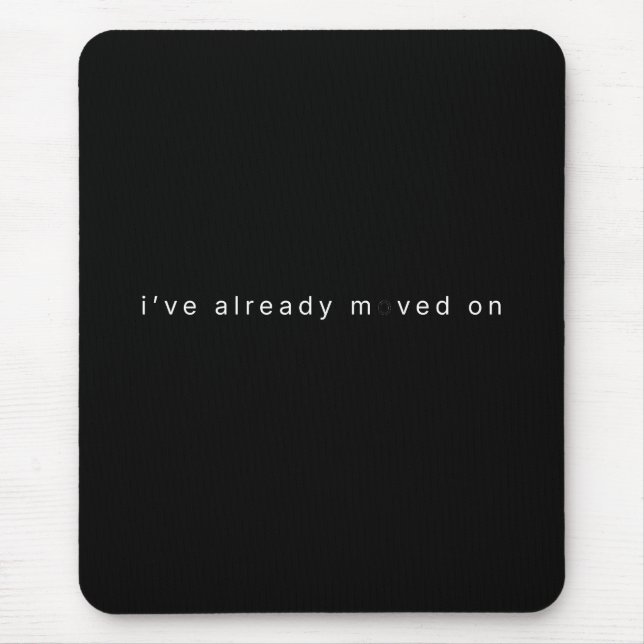 I've Already Moved On Black Minimalist Desk Block Mouse Mat (Front)