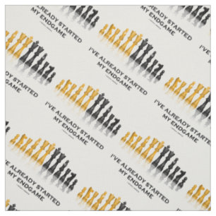 I've Already Started My Endgame Chess Geek Humour Fabric