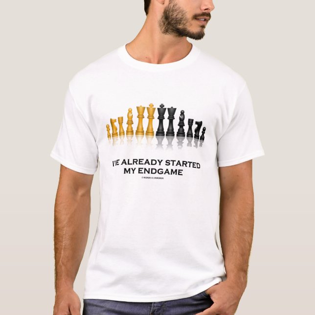 I've Already Started My Endgame (Chess Set Humour) T-Shirt (Front)