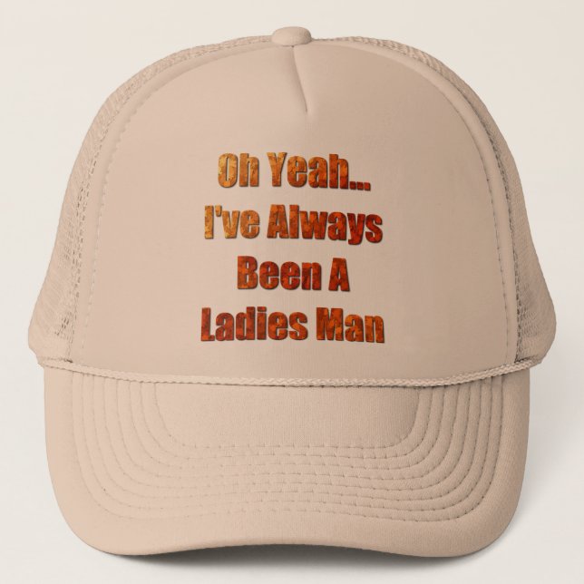 I've always been a ladies man trucker hat (Front)