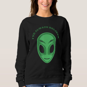 Ive Always Believe Green Alien Head Sweatshirt
