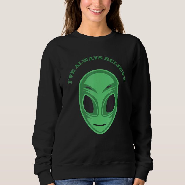 Ive Always Believe Green Alien Head Sweatshirt (Front)
