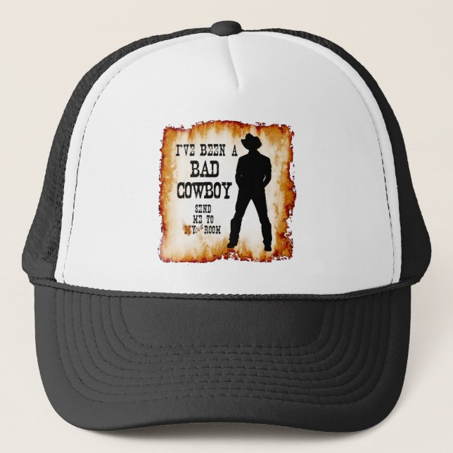 I've been a BAD COWBOY Send me to Your Room Trucker Hat (Front)