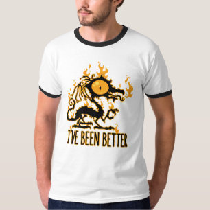 I've Been Better Scorched Crispy Dragon T-Shirt