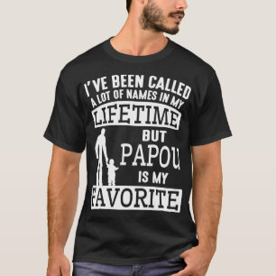 Ive Been Called A Lot Names My Lifetime Papou My F T-Shirt