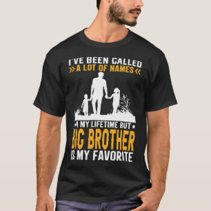 I've Been Called A Lot Of Names But BIG BROTHER Is T-Shirt