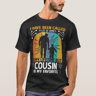 I've Been Called A Lot Of Names But COUSIN Is My F T-Shirt