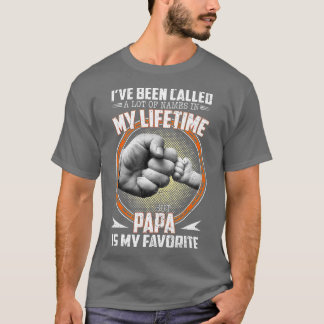 I've Been Called A lot Of Names But Papa Is My Fav T-Shirt