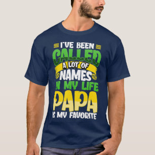 I've Been Called A Lot Of Names But Papa Is My Fav T-Shirt