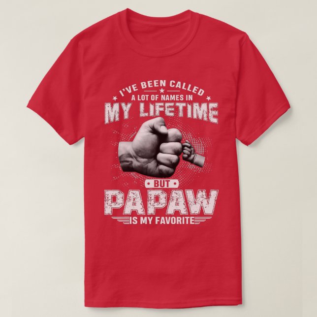 I've Been Called A Lot Of Names But Papaw Is My Fa T-Shirt (Design Front)