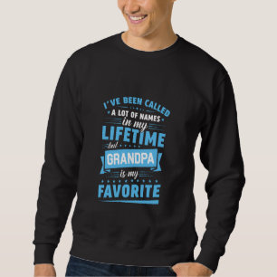 I've Been Called Al Lot Of Names But Grandpa Is My Sweatshirt
