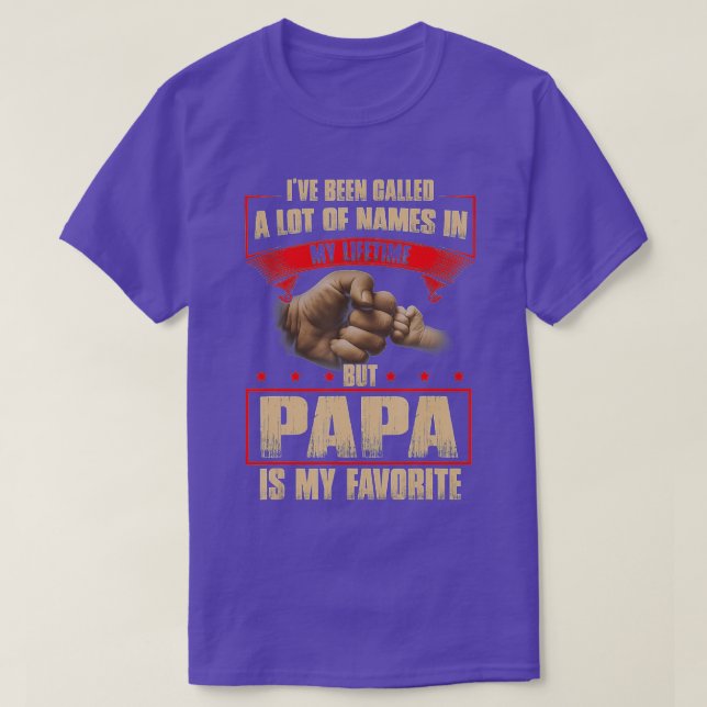 I've Been Called Lot Of Name But Papa Is My Favori T-Shirt (Design Front)