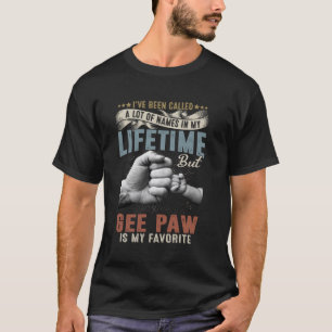 I've Been Called Lots Of Names But Gee Paw Is My F T-Shirt