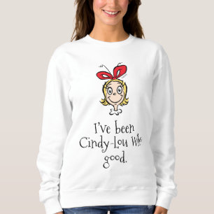 I've Been Cindy-Lou Who Good Sweatshirt