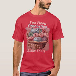 Ive Been Crocheting Sincehe 1900s Funny Crochet Wo T-Shirt