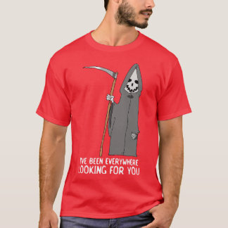 Ive Been Everywhere Looking For You T-Shirt