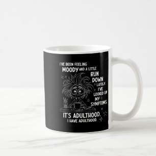 Ive Been Feeling Moody And A Little Run Down Latel Coffee Mug