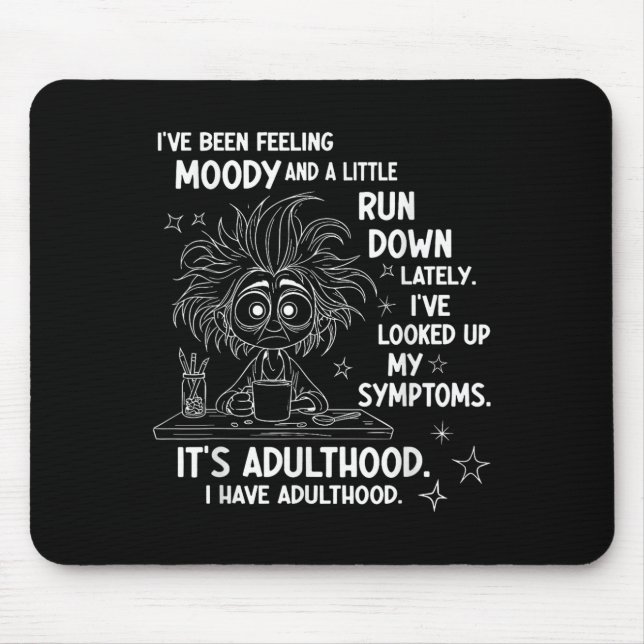 Ive Been Feeling Moody And A Little Run Down Latel Mouse Mat (Front)