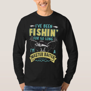 Ive Been Fish For So Long Im A Master Baiter T-Shirt