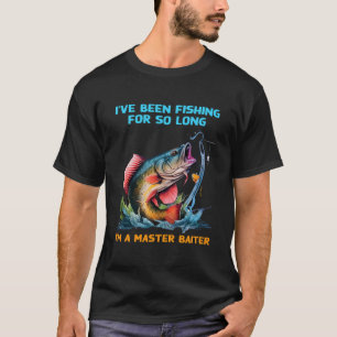 I'Ve Been Fishing For So Long I'M A Master Baiter T-Shirt