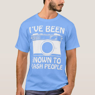 Ive been known to Flash People Photography Photogr T-Shirt