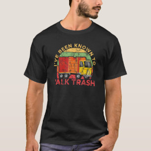 I've Been Known To Talk Trash Garbage Truck Dispos T-Shirt