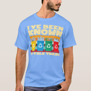 Ive Been Known To Talk Trash Truck Dump Truck Garb T-Shirt