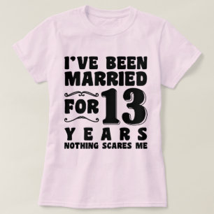 I've Been Married For 13 Years Wedding Party Funny T-Shirt