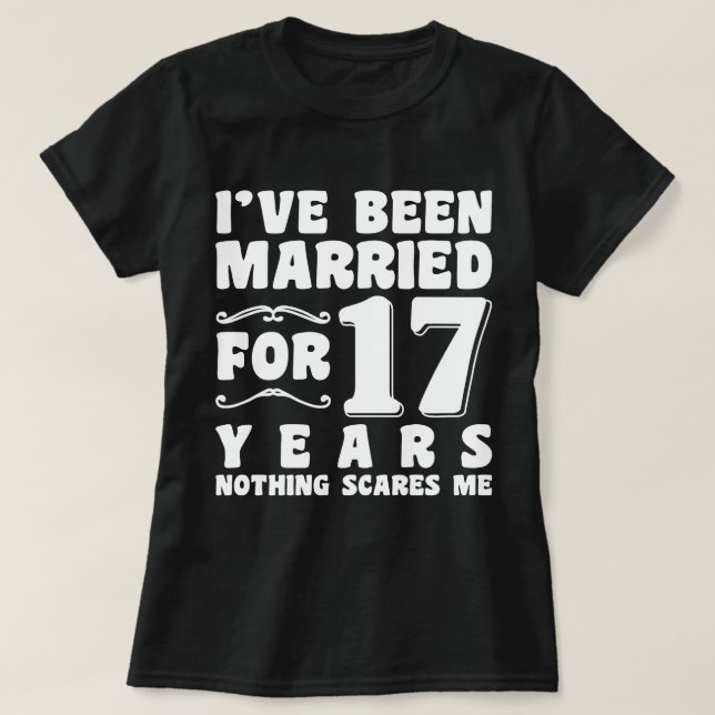 I've Been Married For 17 Years Wedding Party Funny T-Shirt (Design Front)
