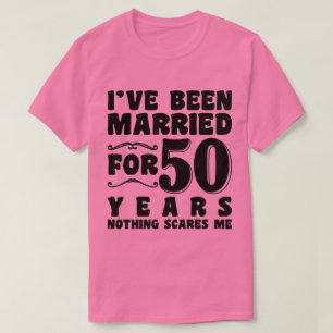 I've Been Married For 50 Years Husband Wife Funny T-Shirt