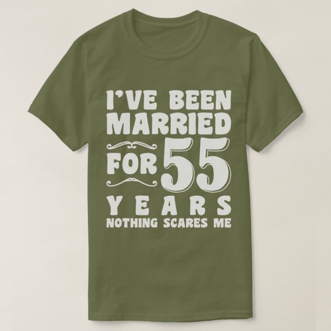 I've Been Married For 55 Years Husband Wife Funny T-Shirt (Design Front)
