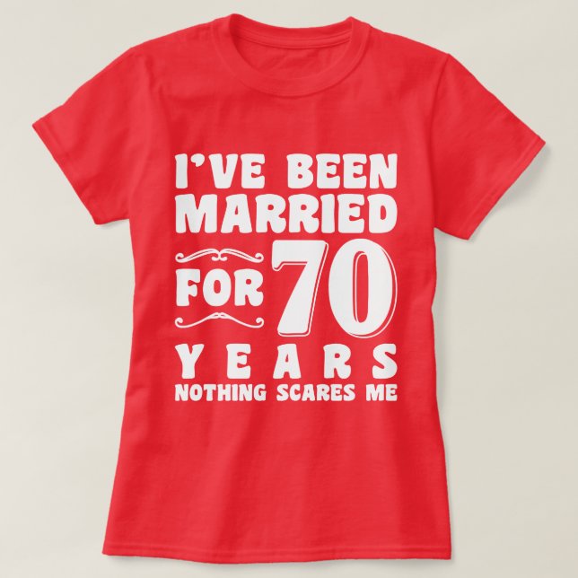 I've Been Married For 70 Years Bachelorette Party T-Shirt (Design Front)