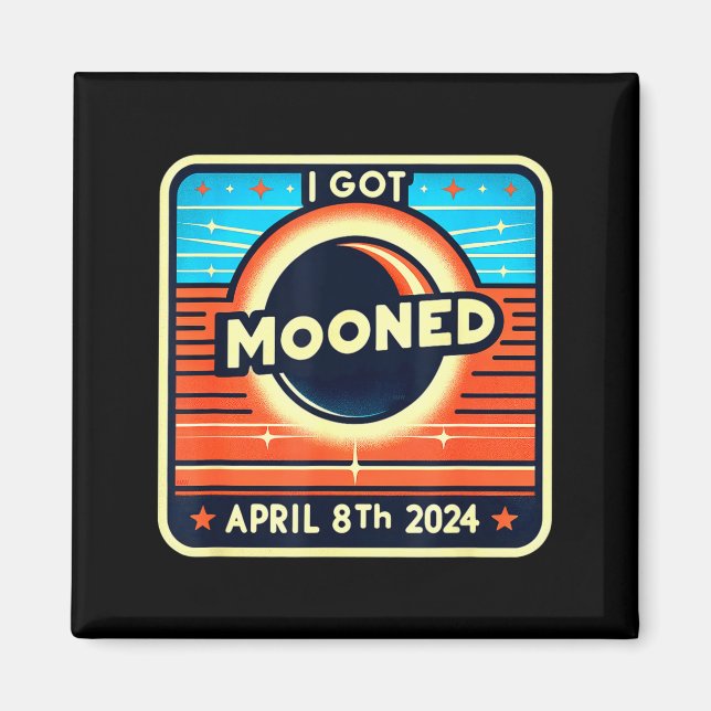 I've Been Mooned Solar Eclipse April 8 Magnet (Front)