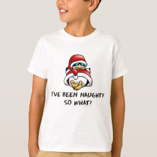 I've Been Naughty, So What? T-Shirt