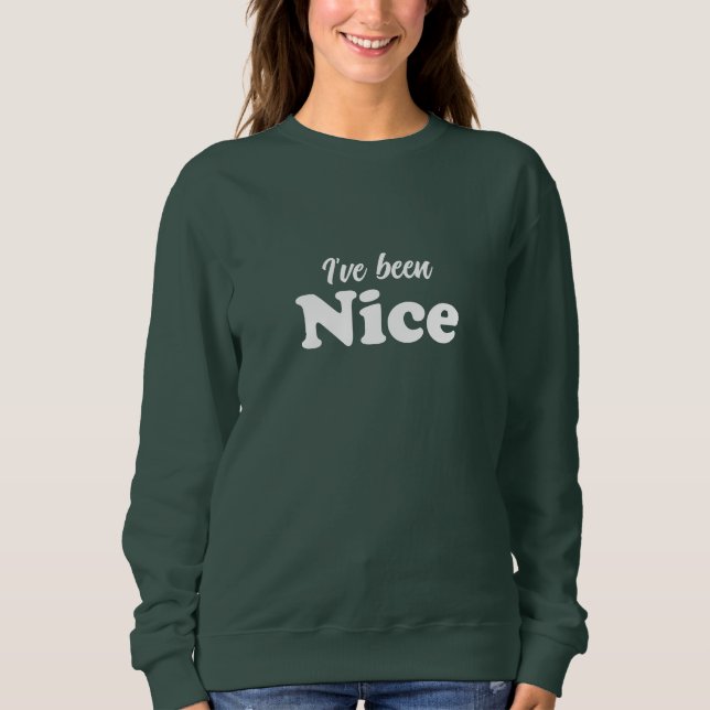 I've been Nice white modern funny cute Christmas Sweatshirt (Front)
