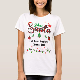 I've Been Patient Sort Of Matching Christmas Dear T-Shirt