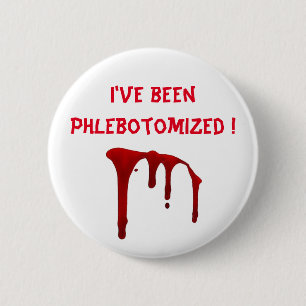 I've been Phlebotomised ! 6 Cm Round Badge