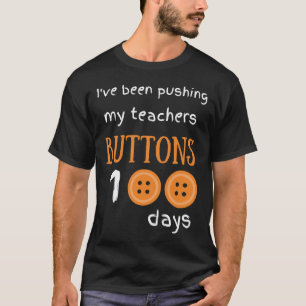I've Been Pushing My Teachers Buttons 100 Days Fun T-Shirt