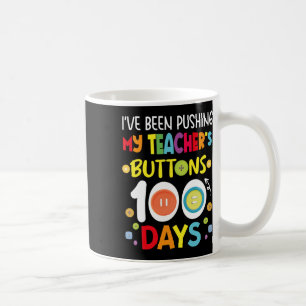 I've Been Pushing My Teachers Buttons 100 Days Kid Coffee Mug