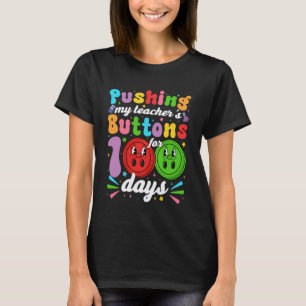 I've Been Pushing My Teachers Buttons 100 Days Kid T-Shirt