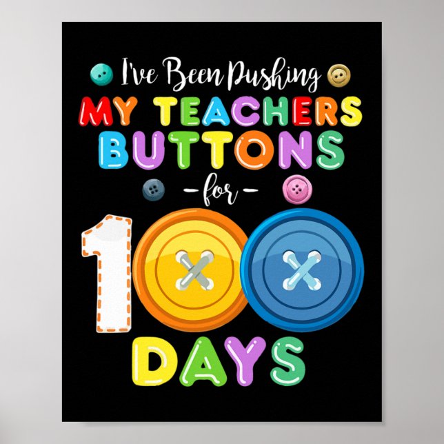 I've Been Pushing My Teachers Buttons 100 Days Of  Poster (Front)