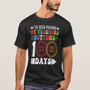 I've Been Pushing My Teachers Buttons 100 Days Tea T-Shirt