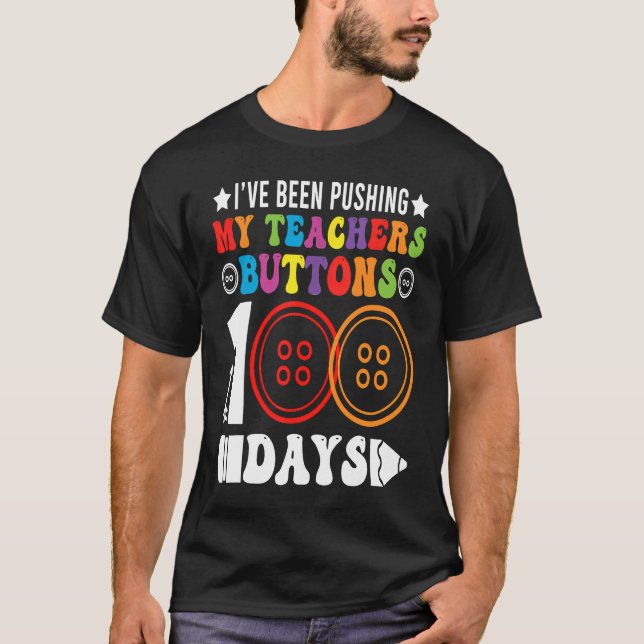 I've Been Pushing My Teachers Buttons 100 Days Tea T-Shirt (Front)