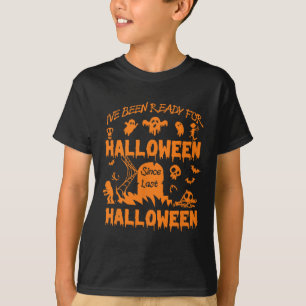 I've Been Ready For Halloween Funny Spooky Pumpkin T-Shirt