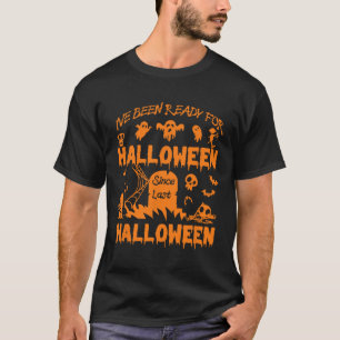 I've Been Ready For Halloween Funny Spooky Pumpkin T-Shirt