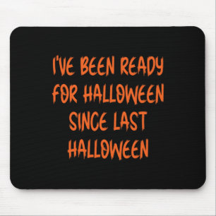 Ive Been Ready For Halloween Since Last Halloween Mouse Mat