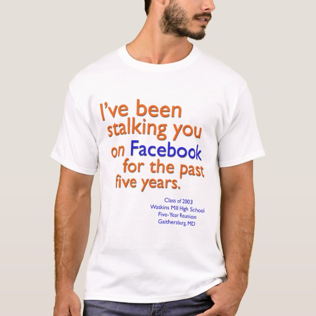 I've been stalking you on Facebook... T-Shirt (Front)
