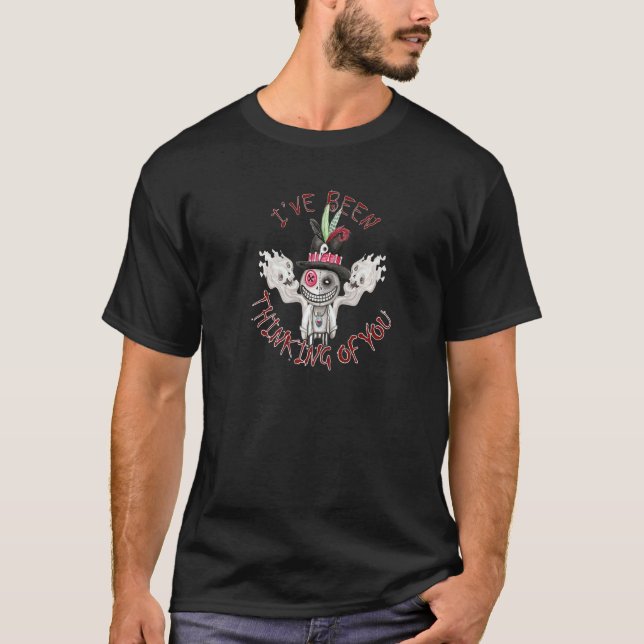 I've been thinking Of you scary voodoo doll is wat T-Shirt (Front)